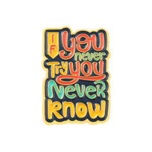 If You Never Try You Never Know