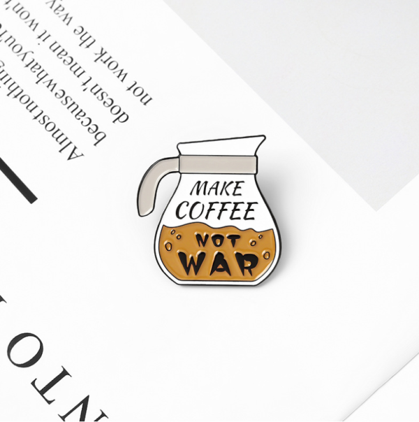 Pin Metalic Make Coffee Not War